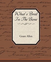 What s Bred In The Bone