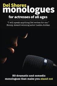 Del Shores Monologues for Actresses of All Ages: 50 dramatic and comedic monologues that make you stand out