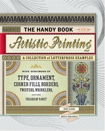 The Handy Book of Artistic Printing: Collection of Letterpress Examples with Specimens of Type, Ornament, Corner Fills, Borders, Twisters, Wrinklers, and other Freaks of Fancy