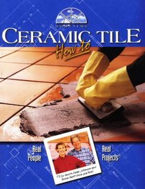 Ceramic Tile How to: Real People-Real Projects (Hometime Series)