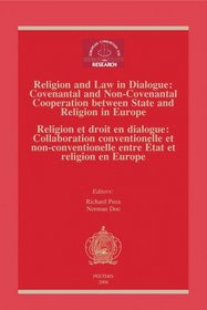 Religion and Law in Dialogue: Convenantal and Non-convenantal Cooperation between State and Religion in Europe. Proceedings of the Conference Tubingen ... du Colloque Tubingen 18-21 novembre 2004