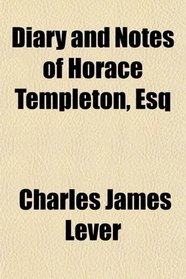 Diary and Notes of Horace Templeton, Esq