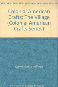Colonial American Crafts: The Village (Colonial American Crafts Series)