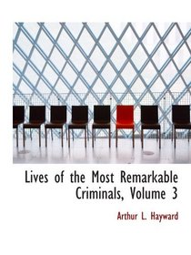 Lives of the Most Remarkable Criminals, Volume 3