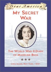 My Secret War: The World War II Diary of Madeline Beck (Dear America)