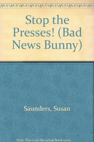 Stop the Presses! (Bad News Bunny, No 3)