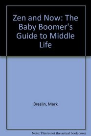 Zen and Now: The Baby Boomer's Guide to Middle Life