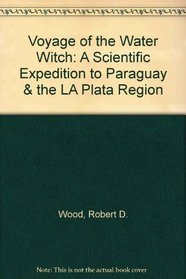 Voyage of the Water Witch: A Scientific Expedition to Paraguay & the LA Plata Region