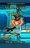 Make Some Magic: A Paranormal Witch Cozy Mystery (His Ghoul Friday)