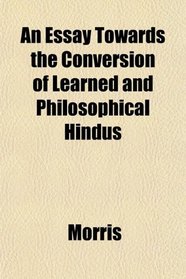 An Essay Towards the Conversion of Learned and Philosophical Hindus