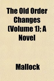 The Old Order Changes (Volume 1); A Novel