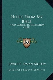 Notes From My Bible: From Genesis To Revelation (1895)