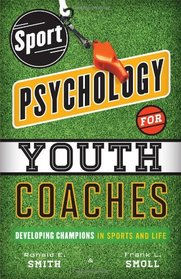 Sport Psychology for Youth Coaches: Developing Champions in Sports and Life