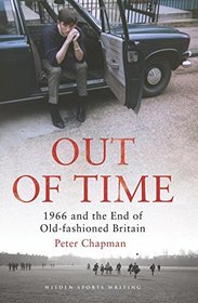 Out of Time: 1966 and the End of Old-Fashioned Britain (Wisden Sports Writing)