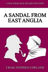 A Sandal from East Anglia: A New Sherlock Holmes Mystery (New Sherlock Holmes Mysteries) (Volume 9)