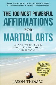 Affirmation | The 100 Most Powerful Affirmations for Martial Arts | 2 Amazing Affirmative Bonus Books Included for Six Pack Abs & Habits: Start With Your Mind To Become a Champion (Volume 58)