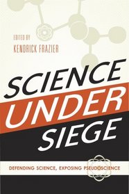 Science Under Siege: Defending Science, Exposing Pseudoscience