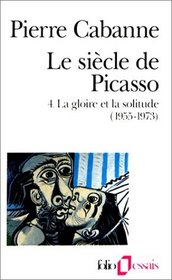 Le Sicle de Picasso, tome 4 : La Gloire et la solitude (1955-1973)
