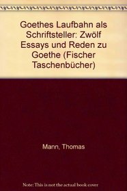 Goethe's Laufbahn als Schiftsteller: Zwolf Essays und Reden zu Goethe (German Edition)
