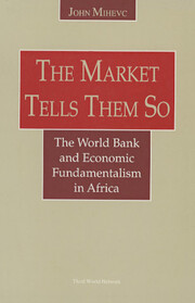 Market Tells Them So: The World Bank and Economic Fundamentalism in Africa