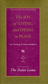 The Joy of Living and Dying in Peace : Core Teachings of Tibetan Buddhism (Library of Tibet Series , Vol 3)