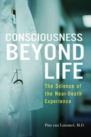 Consciousness Beyond Life: The Science of the Near-Death Experience