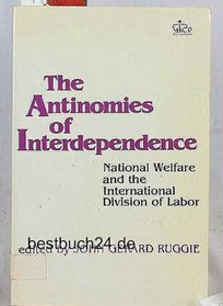The Antinomies of Interdependence : National Welfare and the International Division of Labor (Political Economy of International Change)