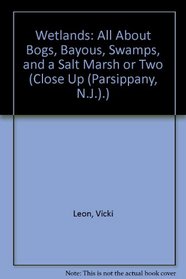 Wetlands: All About Bogs, Bayous, Swamps, and a Salt Marsh or Two (Close Up (Parsippany, N.J.).)