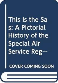 This Is the Sas: A Pictorial History of the Special Air Service Regiment