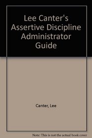 Lee Canter's Assertive Discipline Administrator Guide