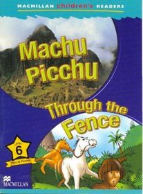 Macmillan Children's Readers: Level 6: Machu Picchu/Through the Fence