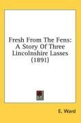 Fresh From The Fens: A Story Of Three Lincolnshire Lasses (1891)