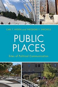 Public Places: Sites of Political Communication (Lexington Studies in Political Communication)