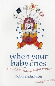 When Your Baby Cries: 10 Rules for Soothing Fretful Babies