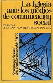 La Iglesia ante los medios de comunicacion social: Ponencias de la XXIX Asamblea Episcopal Espanola (Coleccion Teologia y pastoral) (Spanish Edition)