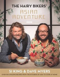 Hairy Bikers' Asian Adventure: Over 100 Amazing Recipes from the Kitchens of Asia to Cook at Home