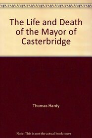Life and Death of the Mayor of Casterbridge (Works of Thomas Hardy in Prose and Verse, Vol 5)