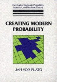 Creating Modern Probability : Its Mathematics, Physics and Philosophy in Historical Perspective (Cambridge Studies in Probability, Induction and Decision Theory)