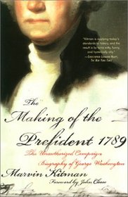 The Making of the President 1789: The Unauthorized Campaign Biography