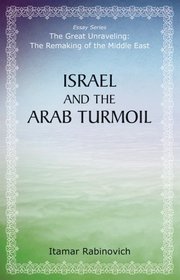 Israel and the Arab Turmoil (The Great Unraveling: The Remaking of th)