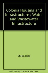 Colonia Housing and Infrastructure : Water and Wastewater Infrastructure