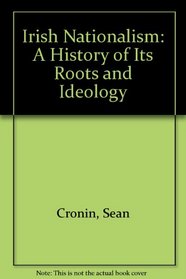 Irish Nationalism: A History of Its Roots and Ideology
