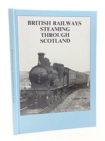 British Railways Steaming Through Scotland: v. 1