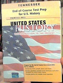 Tennessee End-of-Course Test Prep for U.S. History (Prentice Hall United States History Reconstruction to the Present)