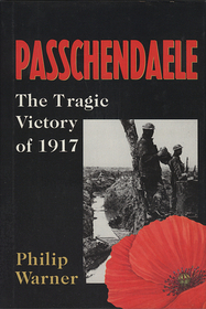 Passchendaele: The Story Behind the Tragic Victory of 1917