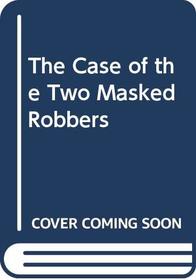 The Case of the Two Masked Robbers