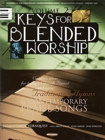 Keys for Blended Worship, Volume 2: Creative Ideas for Today's Church Pianist Combining Traditional Hymns and Contemporary Praise Songs