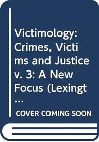 Crimes, victims, and justice, (Its Victimology: a new focus, v. 3)