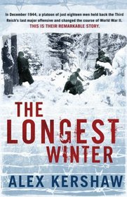 The Longest Winter : The Epic Story of World War Ii's Most Decorated Platoon