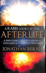 A Rabbi Looks at the Afterlife: A New Look at Heaven and Hell